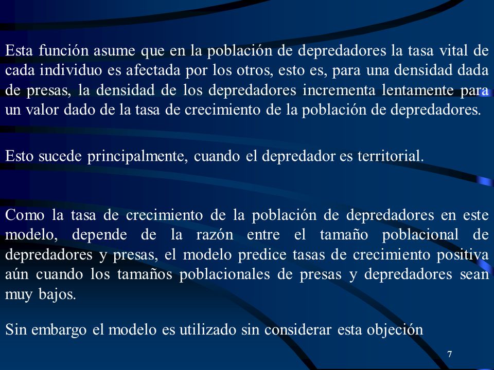 Esta función asume que en la población de depredadores la tasa vital de cada individuo es afectada por los otros, esto es, para una densidad dada de presas, la densidad de los depredadores incrementa lentamente para un valor dado de la tasa de crecimiento de la población de depredadores.