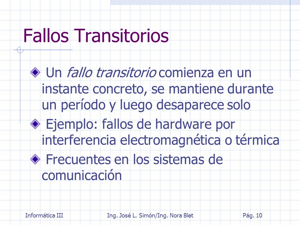 Fallos Transitorios Un fallo transitorio comienza en un instante concreto, se mantiene durante un período y luego desaparece solo.
