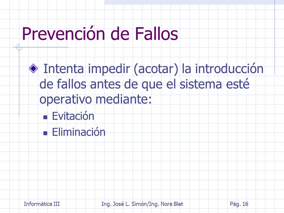 Prevención de Fallos Intenta impedir (acotar) la introducción de fallos antes de que el sistema esté operativo mediante: