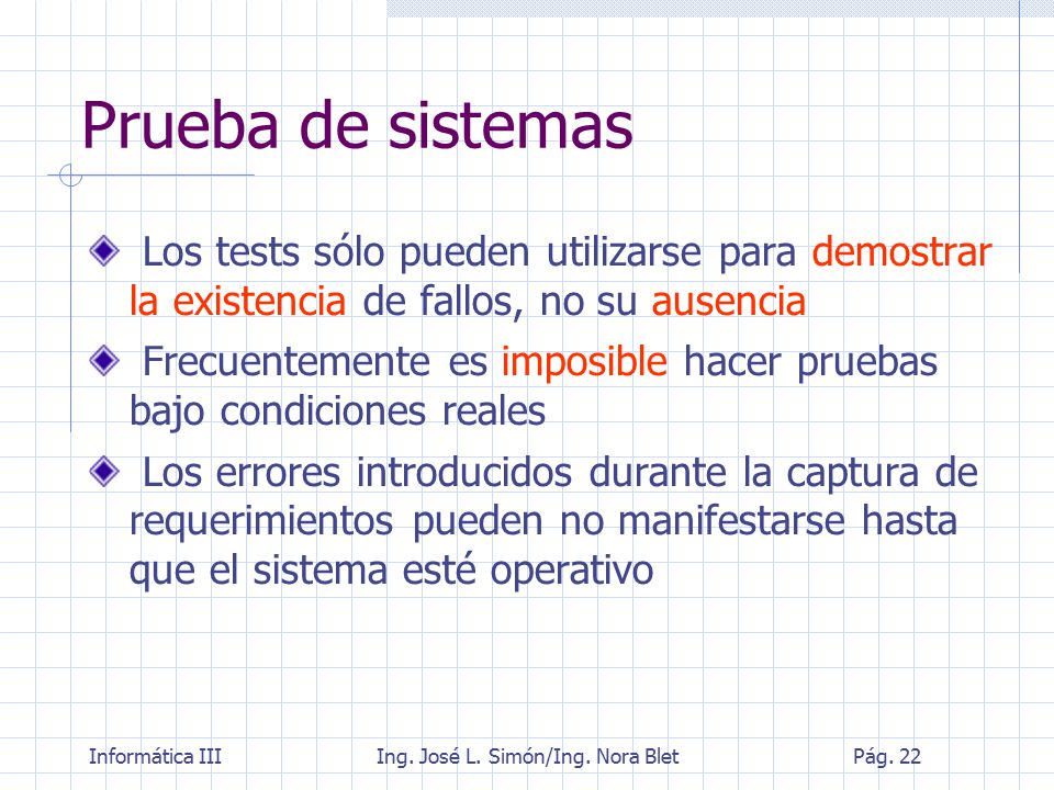 Prueba de sistemas Los tests sólo pueden utilizarse para demostrar la existencia de fallos, no su ausencia.