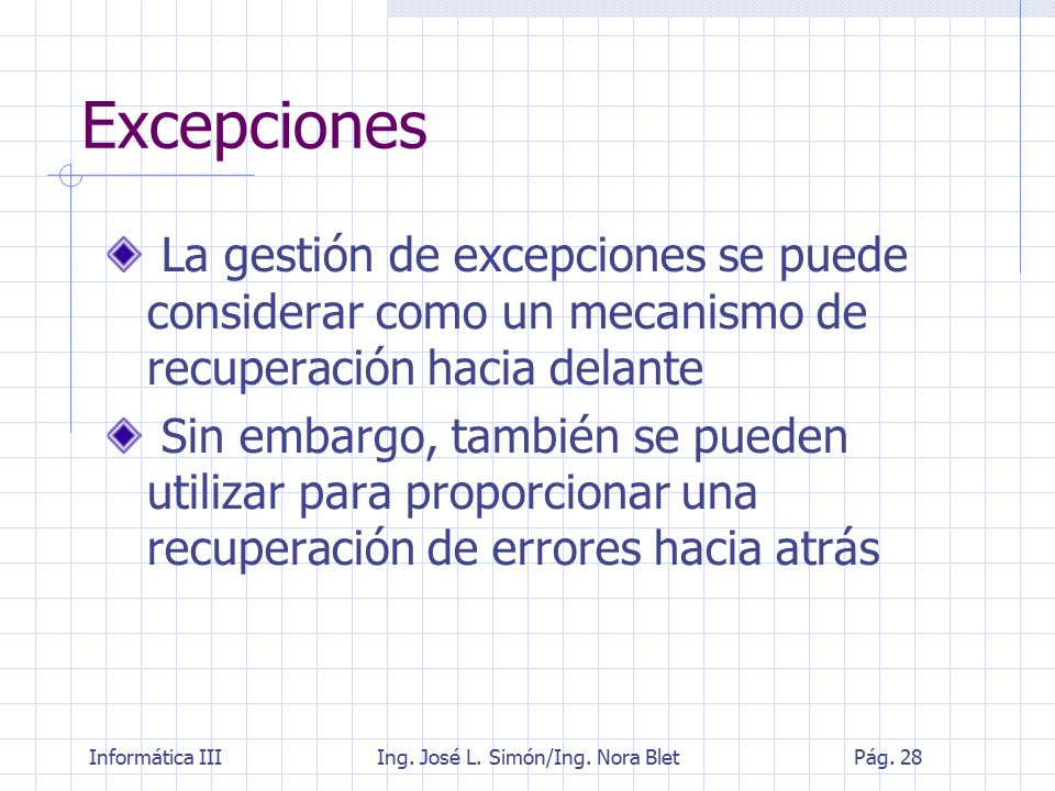 Excepciones La gestión de excepciones se puede considerar como un mecanismo de recuperación hacia delante.