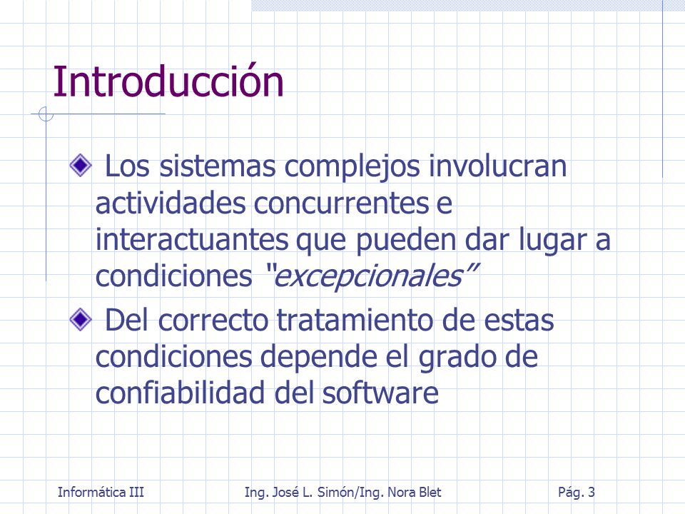 Introducción Los sistemas complejos involucran actividades concurrentes e interactuantes que pueden dar lugar a condiciones excepcionales
