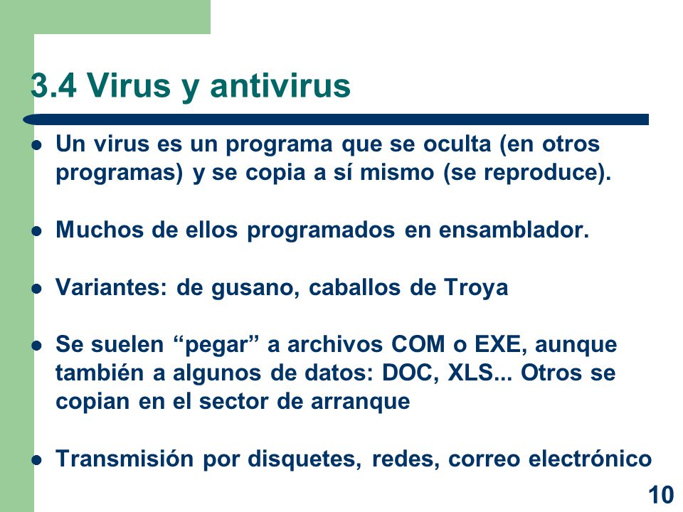 3.4 Virus y antivirus Un virus es un programa que se oculta (en otros programas) y se copia a sí mismo (se reproduce).