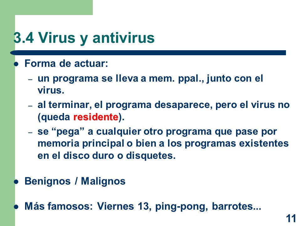 3.4 Virus y antivirus Forma de actuar: Benignos / Malignos