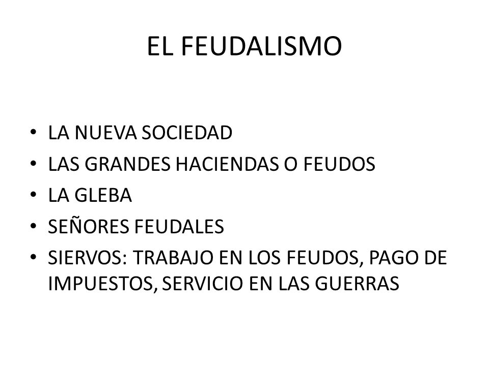 EL FEUDALISMO LA NUEVA SOCIEDAD LAS GRANDES HACIENDAS O FEUDOS