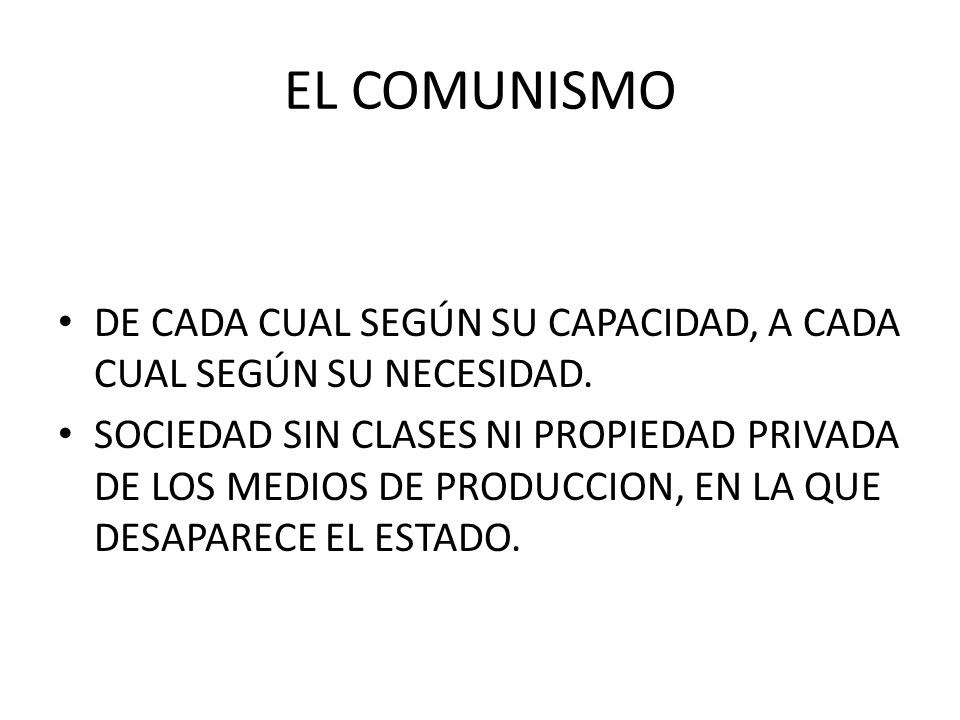 EL COMUNISMO DE CADA CUAL SEGÚN SU CAPACIDAD, A CADA CUAL SEGÚN SU NECESIDAD.