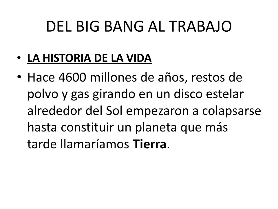 DEL BIG BANG AL TRABAJO LA HISTORIA DE LA VIDA.