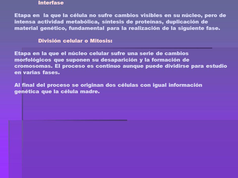 Ciclo Celular: es el conjunto de procesos que ocurren desde que una célula se origina hasta que se vuelve a dividir.