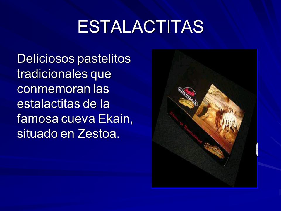 ESTALACTITAS Deliciosos pastelitos tradicionales que conmemoran las estalactitas de la famosa cueva Ekain, situado en Zestoa.