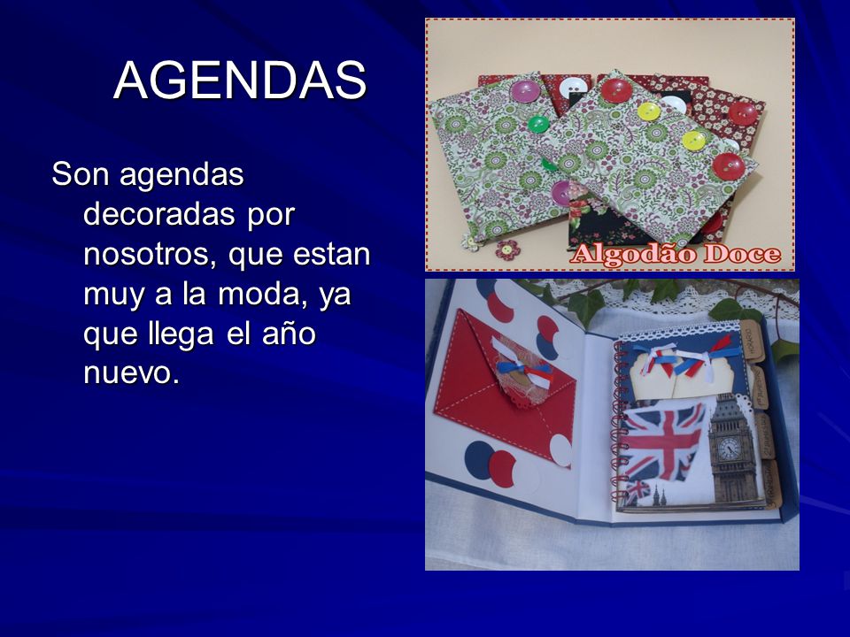 AGENDAS Son agendas decoradas por nosotros, que estan muy a la moda, ya que llega el año nuevo.