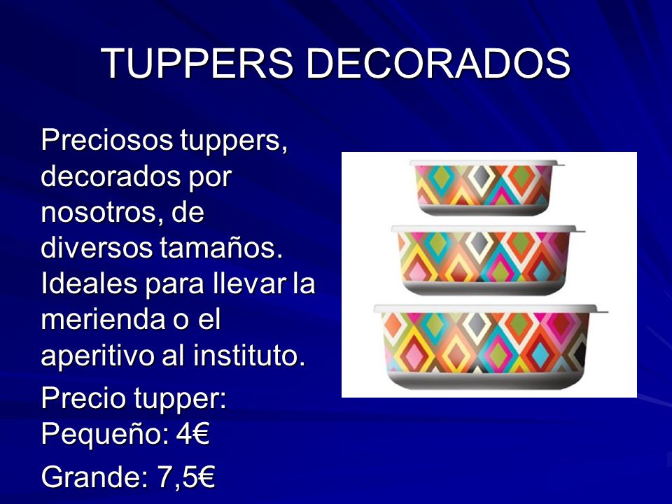 TUPPERS DECORADOS Preciosos tuppers, decorados por nosotros, de diversos tamaños. Ideales para llevar la merienda o el aperitivo al instituto.