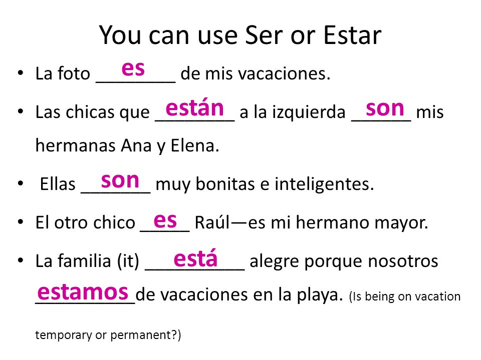 You can use Ser or Estar es están son son es está estamos