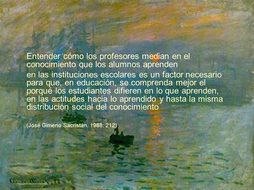 El Profesor Una Perspectiva Didáctica. Entender cómo los profesores median en el conocimiento que los alumnos aprenden.