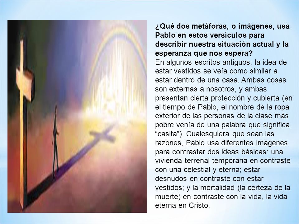 ¿Qué dos metáforas, o imágenes, usa Pablo en estos versículos para describir nuestra situación actual y la esperanza que nos espera