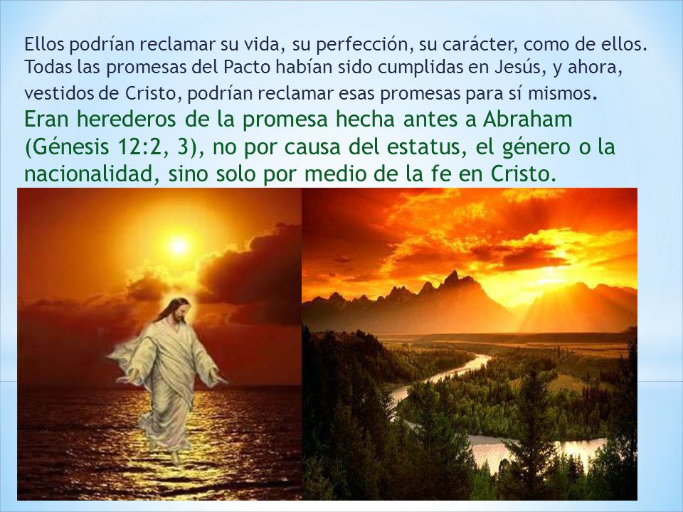 Ellos podrían reclamar su vida, su perfección, su carácter, como de ellos. Todas las promesas del Pacto habían sido cumplidas en Jesús, y ahora, vestidos de Cristo, podrían reclamar esas promesas para sí mismos.