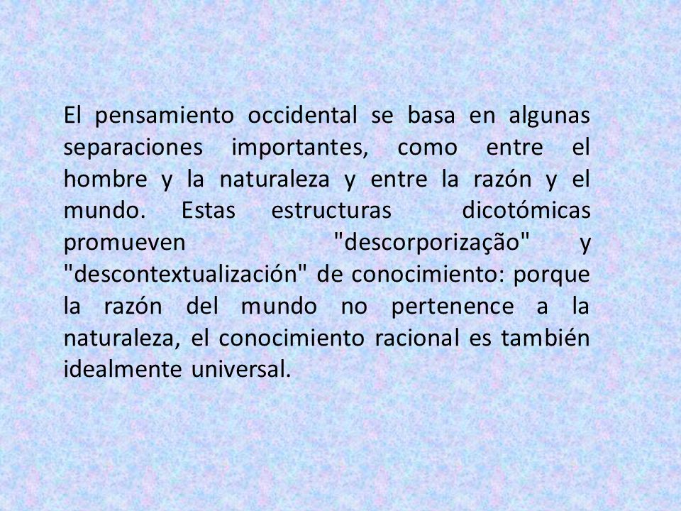 El pensamiento occidental se basa en algunas separaciones importantes, como entre el hombre y la naturaleza y entre la razón y el mundo.