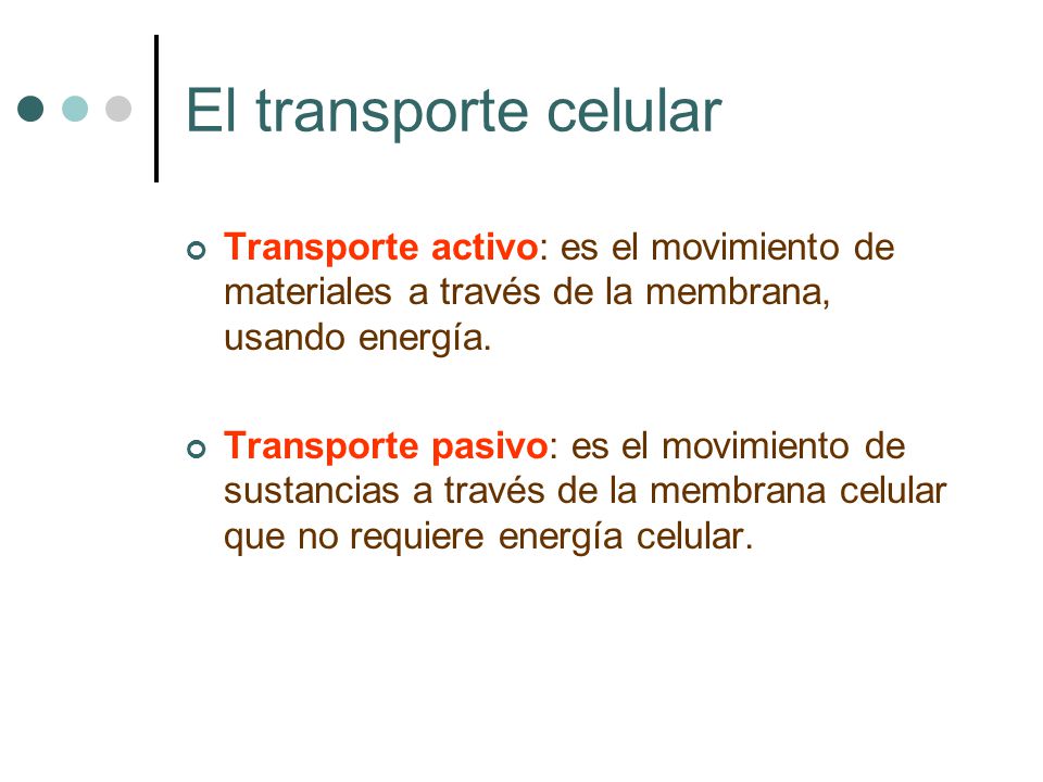 El transporte celular Transporte activo: es el movimiento de materiales a través de la membrana, usando energía.
