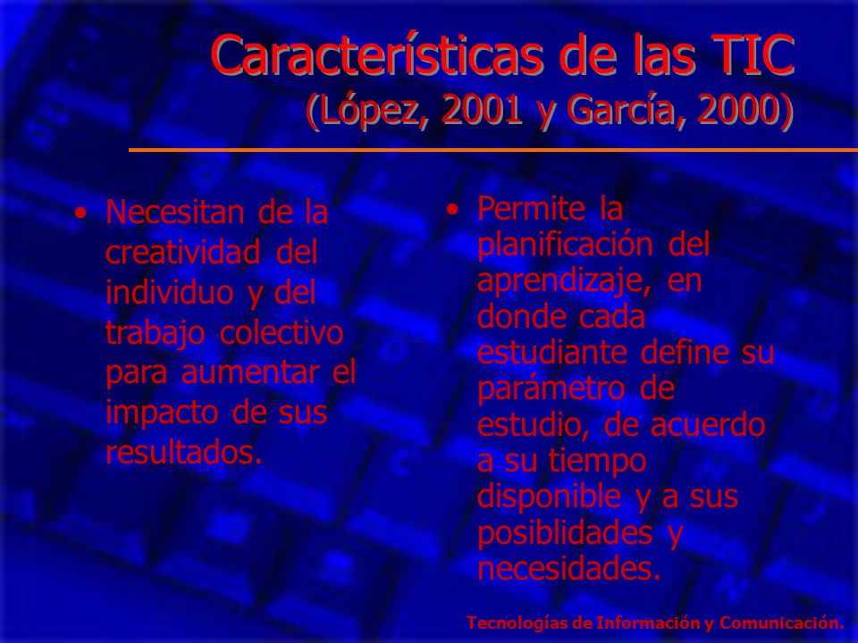 Características de las TIC (López, 2001 y García, 2000)
