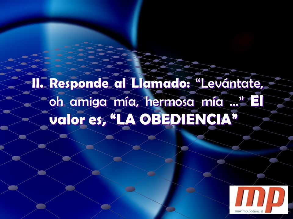 II. Responde al Llamado: Levántate, oh amiga mía, hermosa mía … El valor es, LA OBEDIENCIA