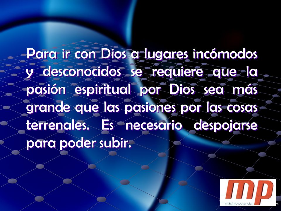 Para ir con Dios a lugares incómodos y desconocidos se requiere que la pasión espiritual por Dios sea más grande que las pasiones por las cosas terrenales.