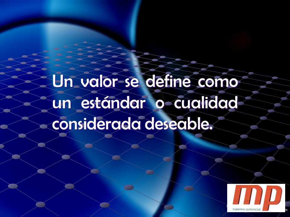 Un valor se define como un estándar o cualidad considerada deseable.