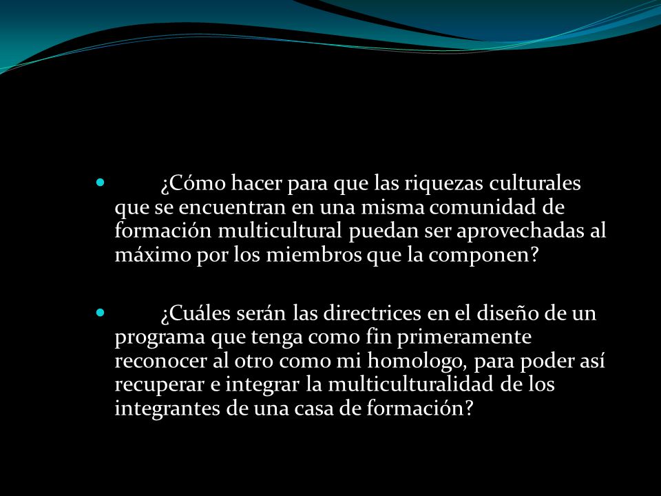 ¿Cómo hacer para que las riquezas culturales que se encuentran en una misma comunidad de formación multicultural puedan ser aprovechadas al máximo por los miembros que la componen