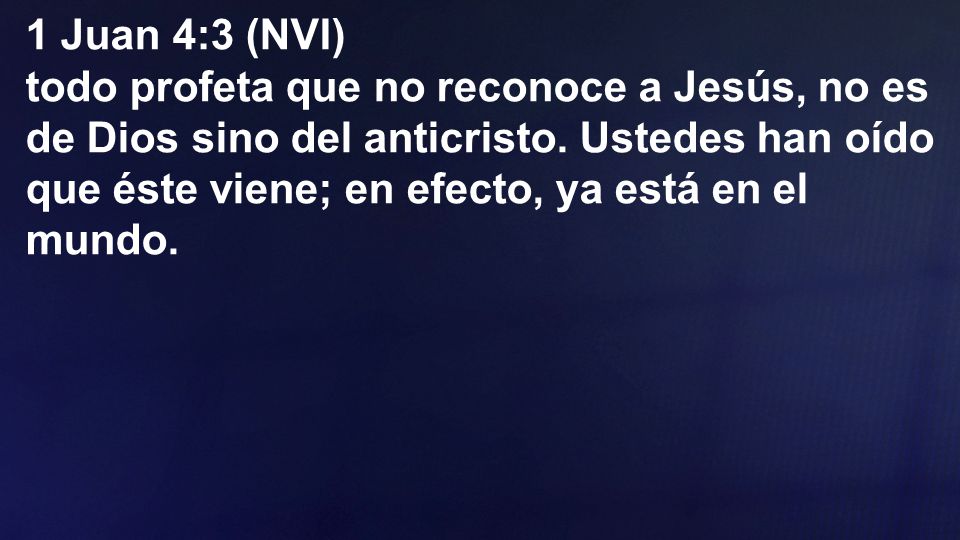 1 Juan 4:3 (NVI) todo profeta que no reconoce a Jesús, no es de Dios sino del anticristo.