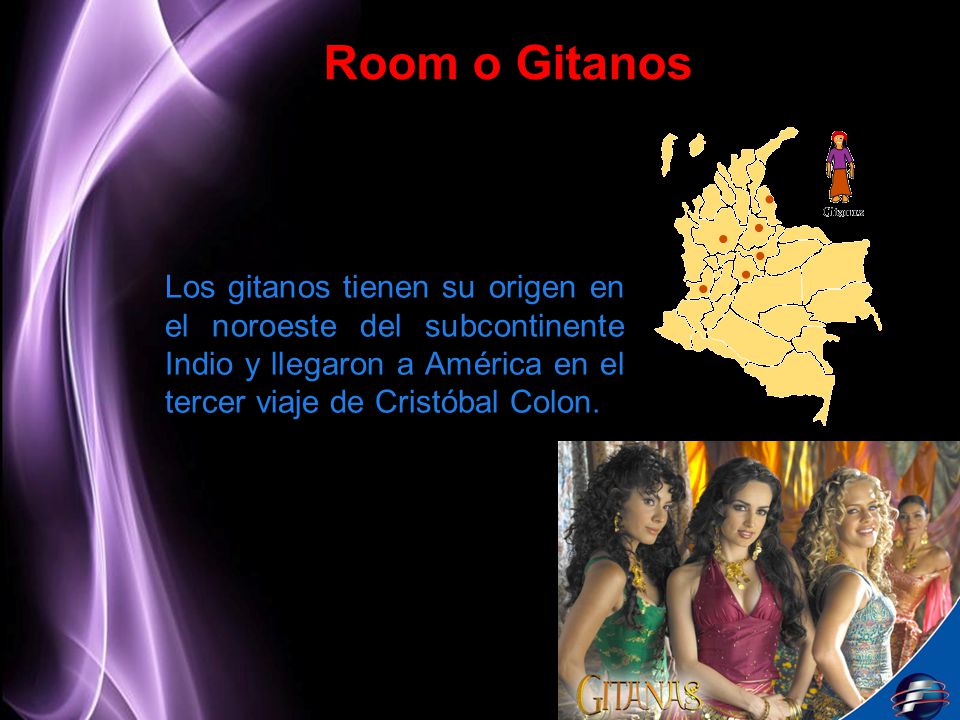 Room o Gitanos Los gitanos tienen su origen en el noroeste del subcontinente Indio y llegaron a América en el tercer viaje de Cristóbal Colon.