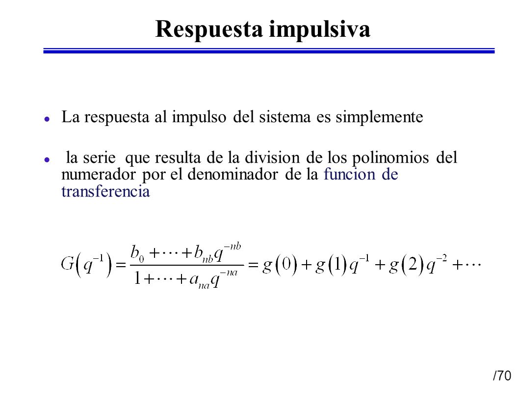 Respuesta impulsiva La respuesta al impulso del sistema es simplemente