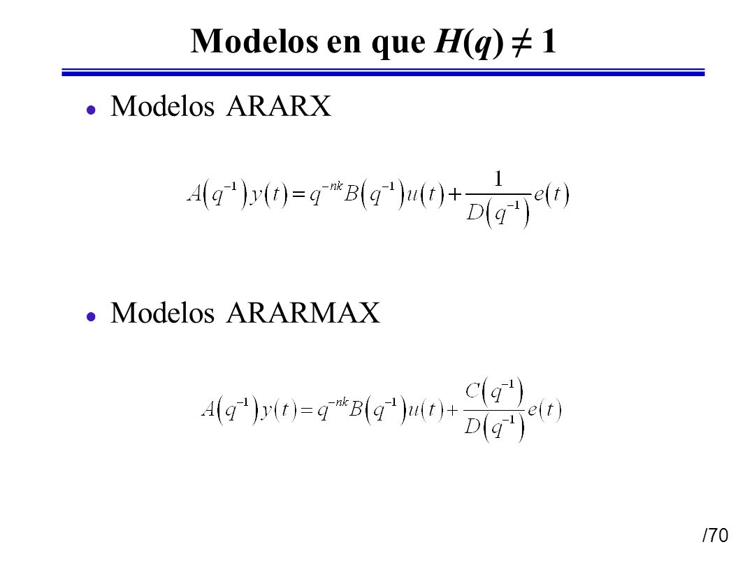 Modelos en que H(q) ≠ 1 Modelos ARARX Modelos ARARMAX