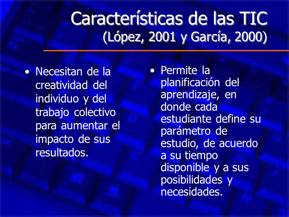 Características de las TIC (López, 2001 y García, 2000)