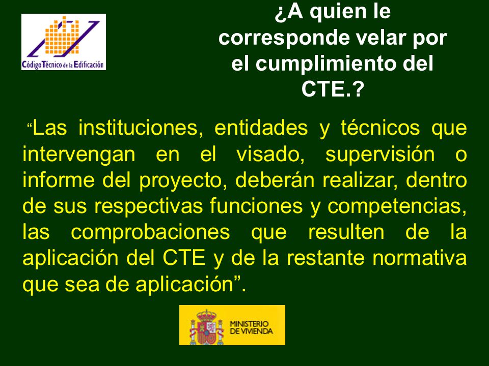 ¿A quien le corresponde velar por el cumplimiento del CTE.