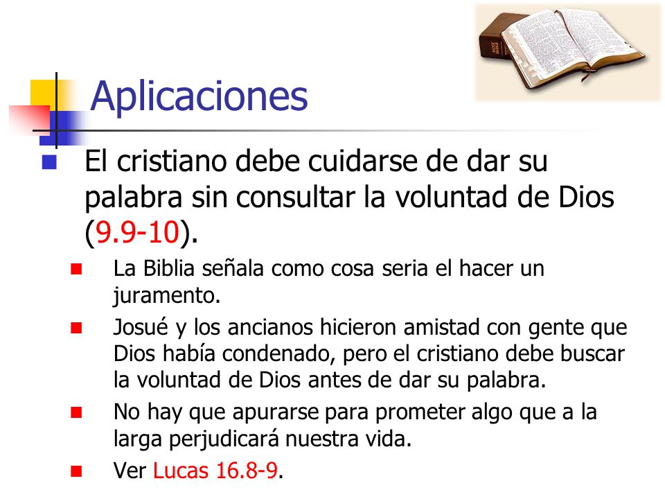 Aplicaciones El cristiano debe cuidarse de dar su palabra sin consultar la voluntad de Dios (9.9-10).