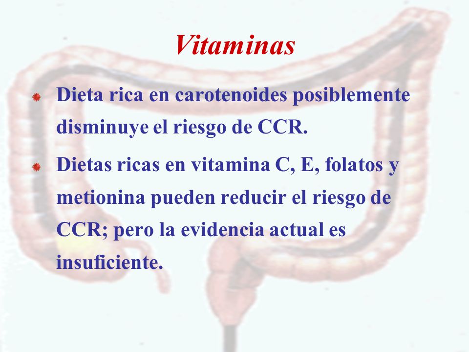 Vitaminas Dieta rica en carotenoides posiblemente disminuye el riesgo de CCR.