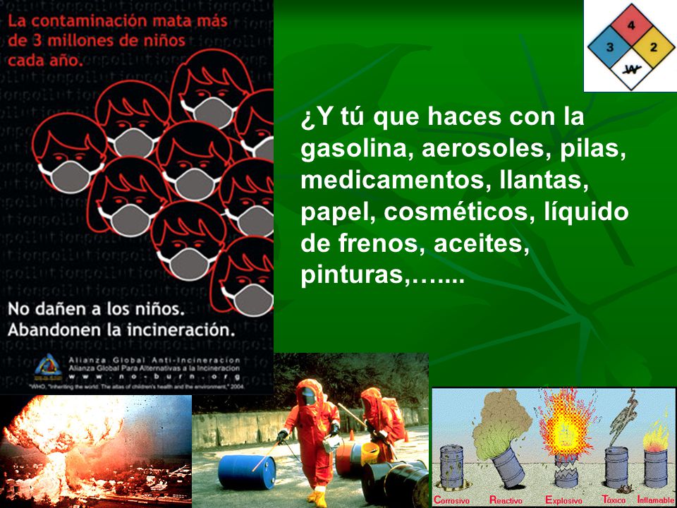 ¿Y tú que haces con la gasolina, aerosoles, pilas, medicamentos, llantas, papel, cosméticos, líquido de frenos, aceites, pinturas,…....
