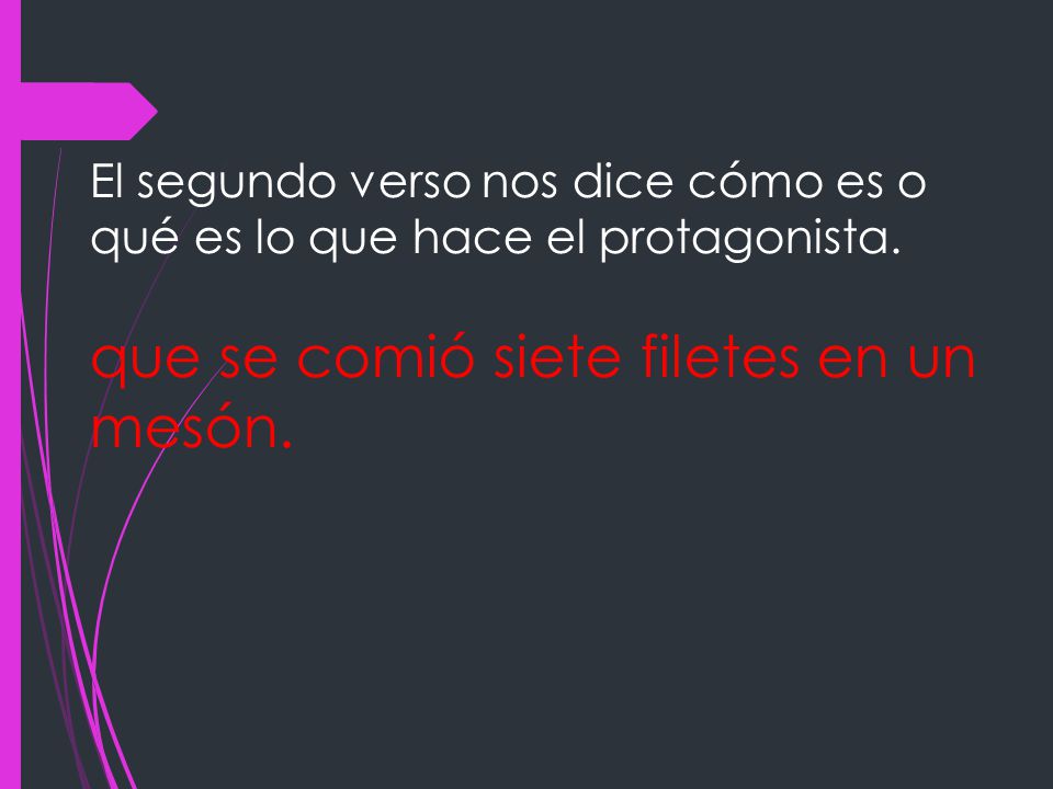 El segundo verso nos dice cómo es o qué es lo que hace el protagonista