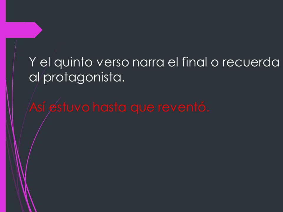 Y el quinto verso narra el final o recuerda al protagonista