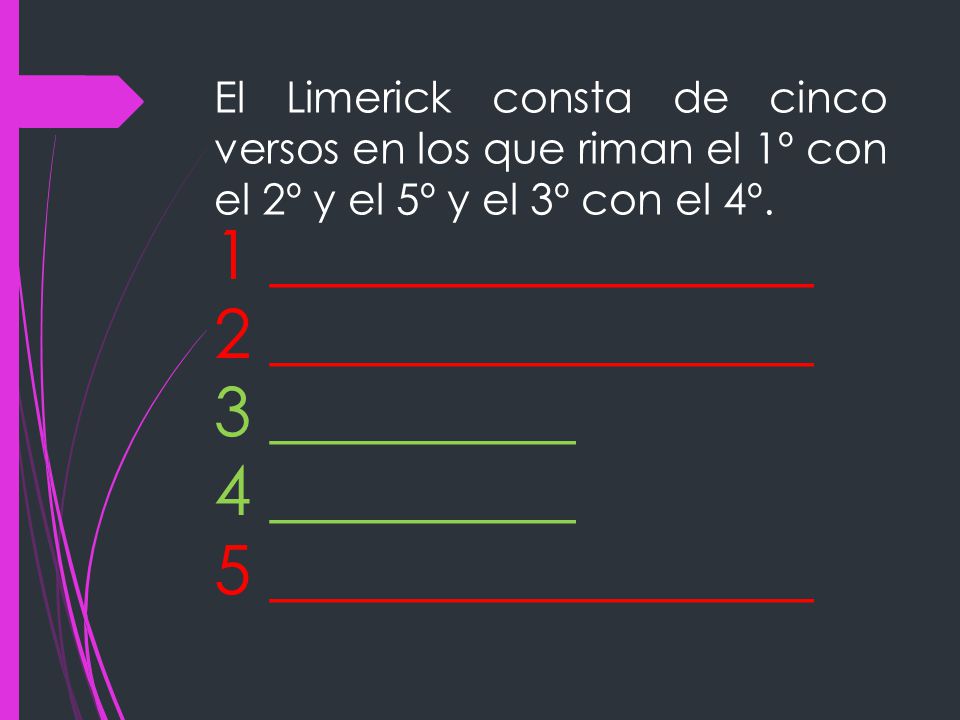 El Limerick consta de cinco versos en los que riman el 1º con el 2º y el 5º y el 3º con el 4º.