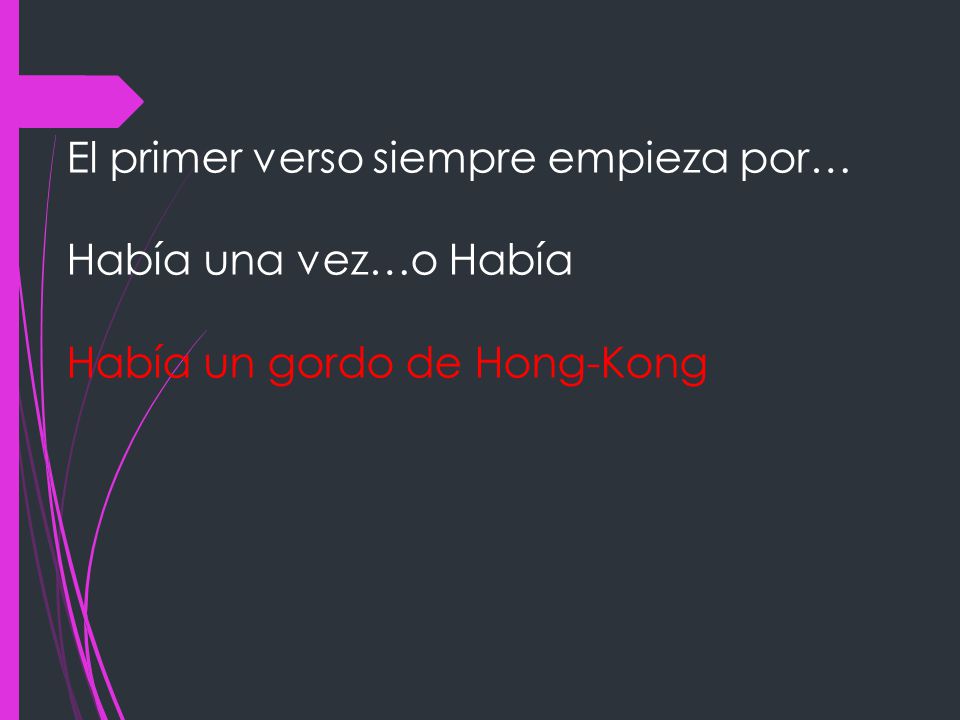 El primer verso siempre empieza por… Había una vez…o Había Había un gordo de Hong-Kong