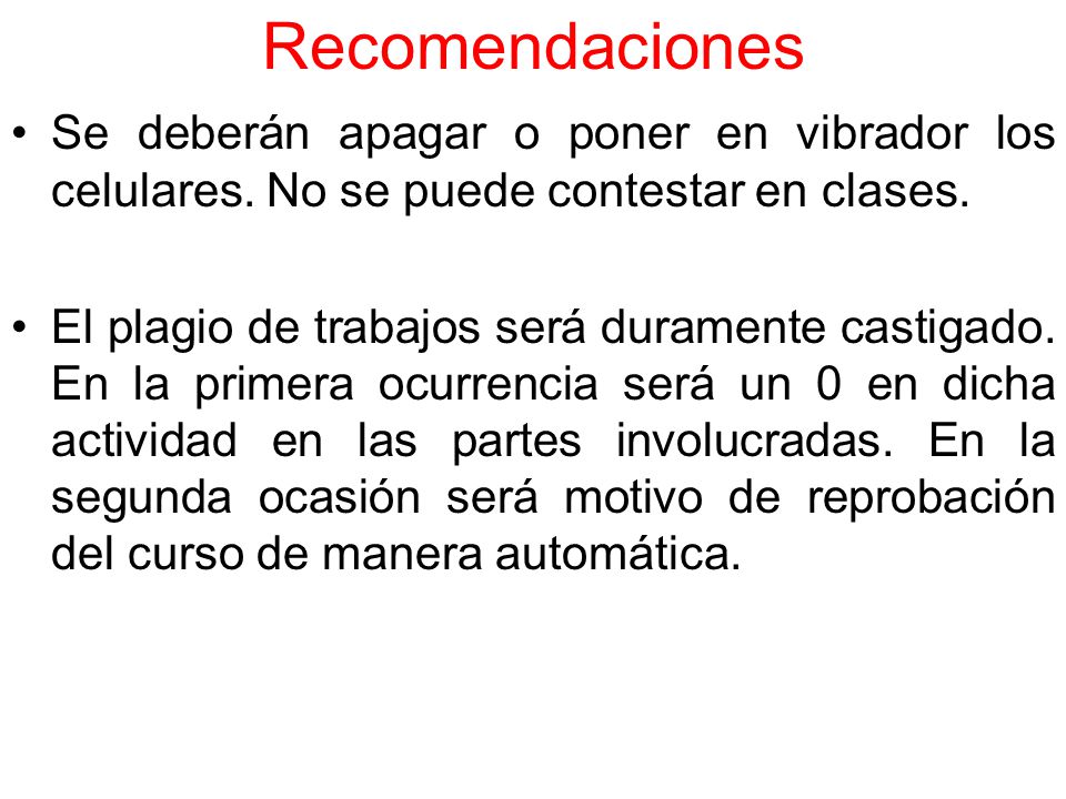 Recomendaciones Se deberán apagar o poner en vibrador los celulares. No se puede contestar en clases.