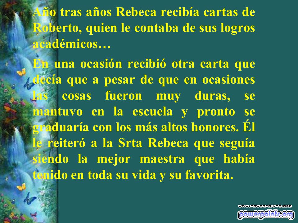Año tras años Rebeca recibía cartas de Roberto, quien le contaba de sus logros académicos…