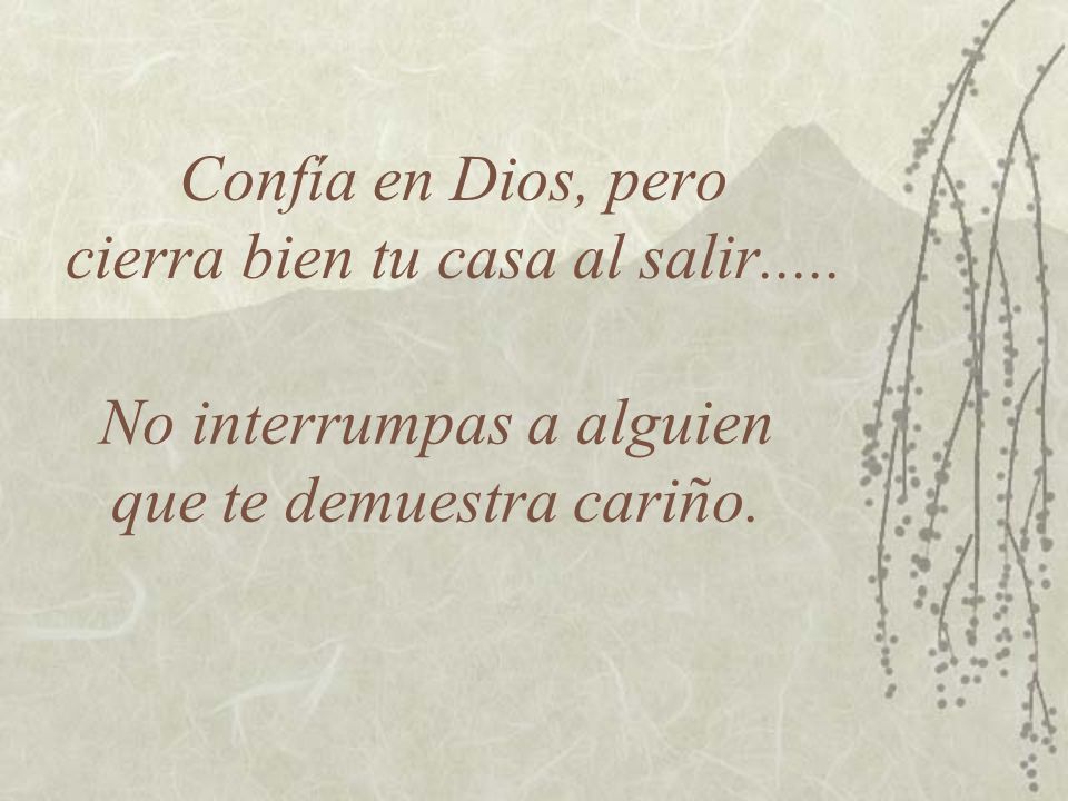 Confía en Dios, pero cierra bien tu casa al salir.....