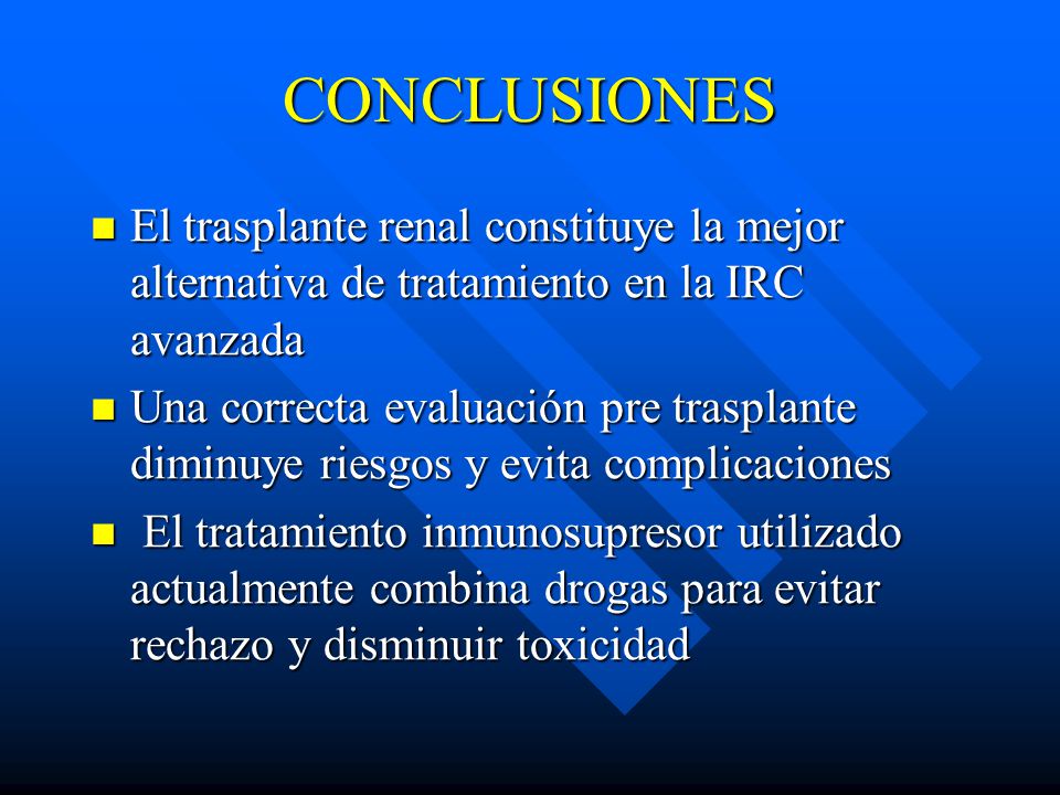 CONCLUSIONES El trasplante renal constituye la mejor alternativa de tratamiento en la IRC avanzada.
