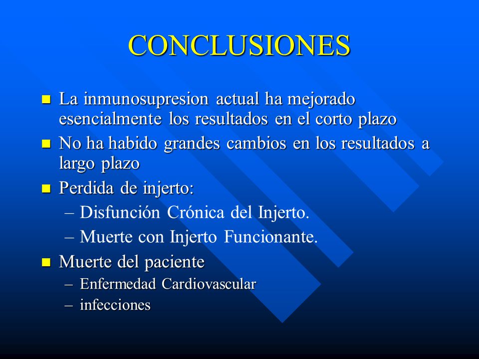 CONCLUSIONES La inmunosupresion actual ha mejorado esencialmente los resultados en el corto plazo.