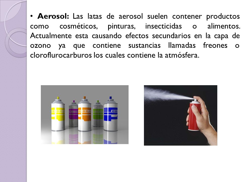 Aerosol: Las latas de aerosol suelen contener productos como cosméticos, pinturas, insecticidas o alimentos.
