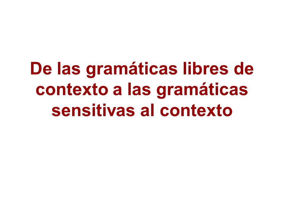 De las gramáticas libres de contexto a las gramáticas sensitivas al contexto