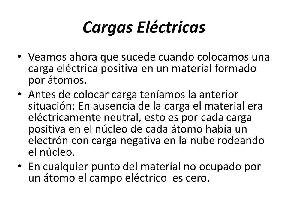 Cargas Eléctricas Veamos ahora que sucede cuando colocamos una carga eléctrica positiva en un material formado por átomos.