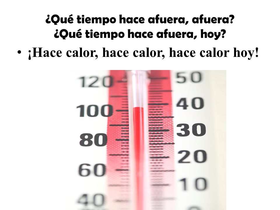 ¿Qué tiempo hace afuera, afuera ¿Qué tiempo hace afuera, hoy