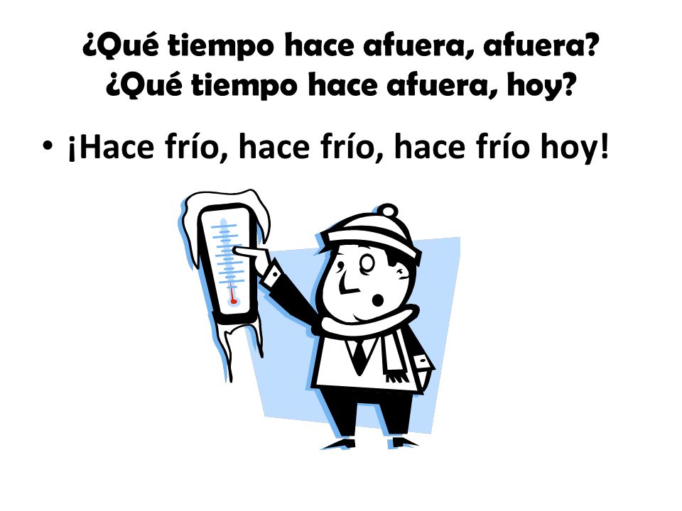 ¿Qué tiempo hace afuera, afuera ¿Qué tiempo hace afuera, hoy