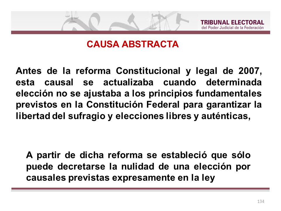 Antes de la reforma Constitucional y legal de 2007, esta causal se actualizaba cuando determinada elección no se ajustaba a los principios fundamentales previstos en la Constitución Federal para garantizar la libertad del sufragio y elecciones libres y auténticas,